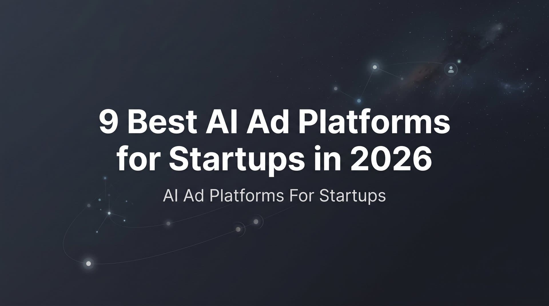 Featured image for: 9 Best AI Ad Platforms for Startups in 2026