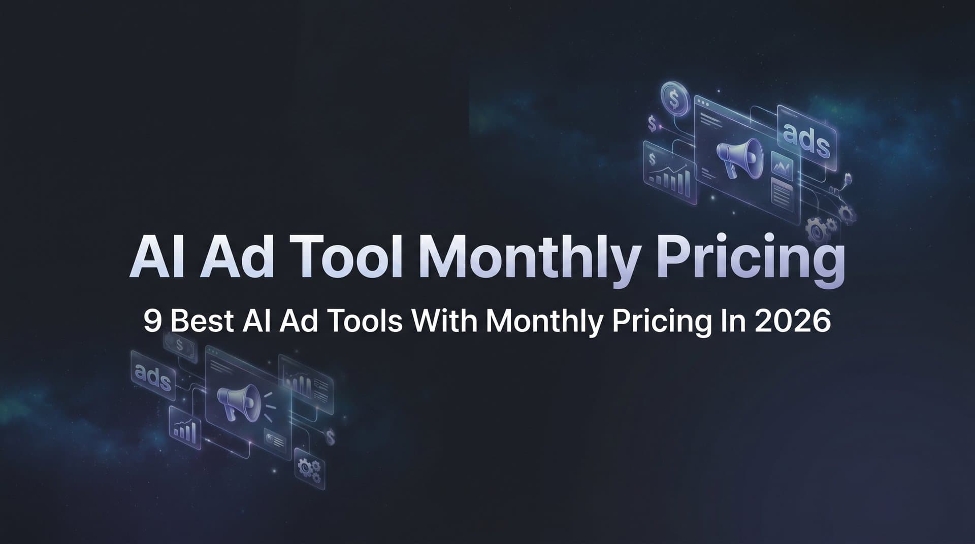 Featured image for: 9 Best AI Ad Tools With Monthly Pricing in 2026
