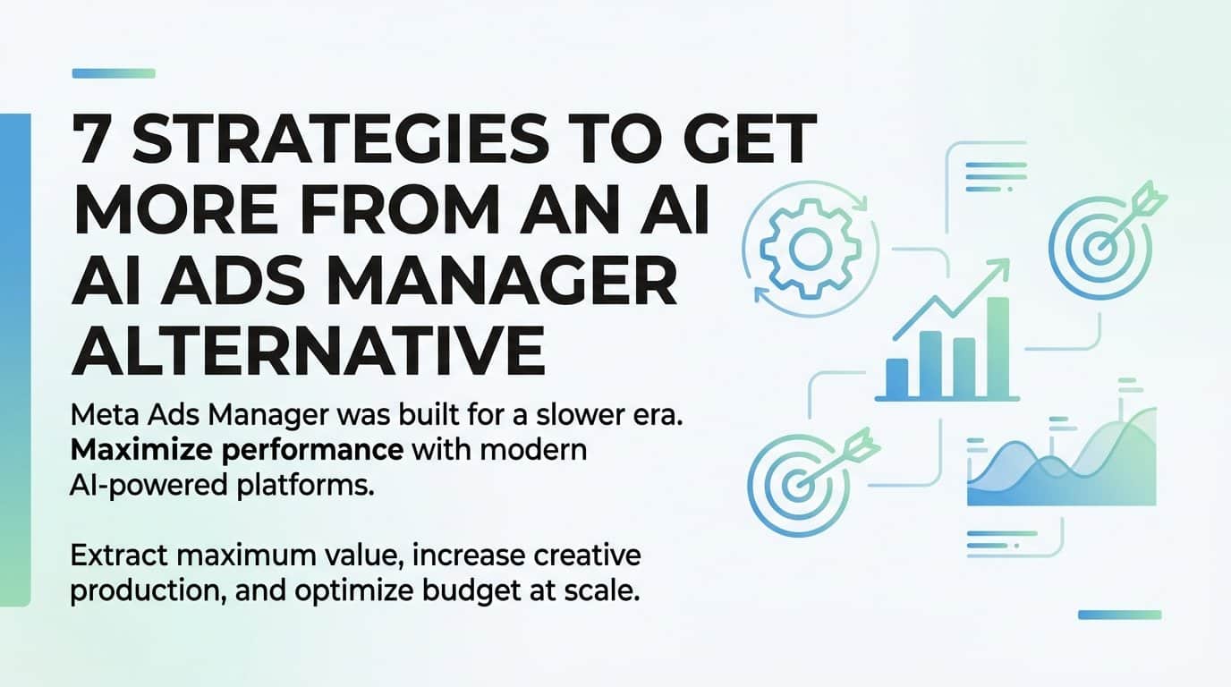 7 Strategies to Get More From an AI Ads Manager Alternative