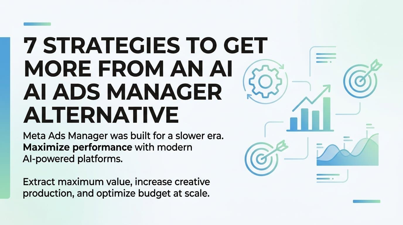 Featured image for: 7 Strategies to Get More From an AI Ads Manager Alternative