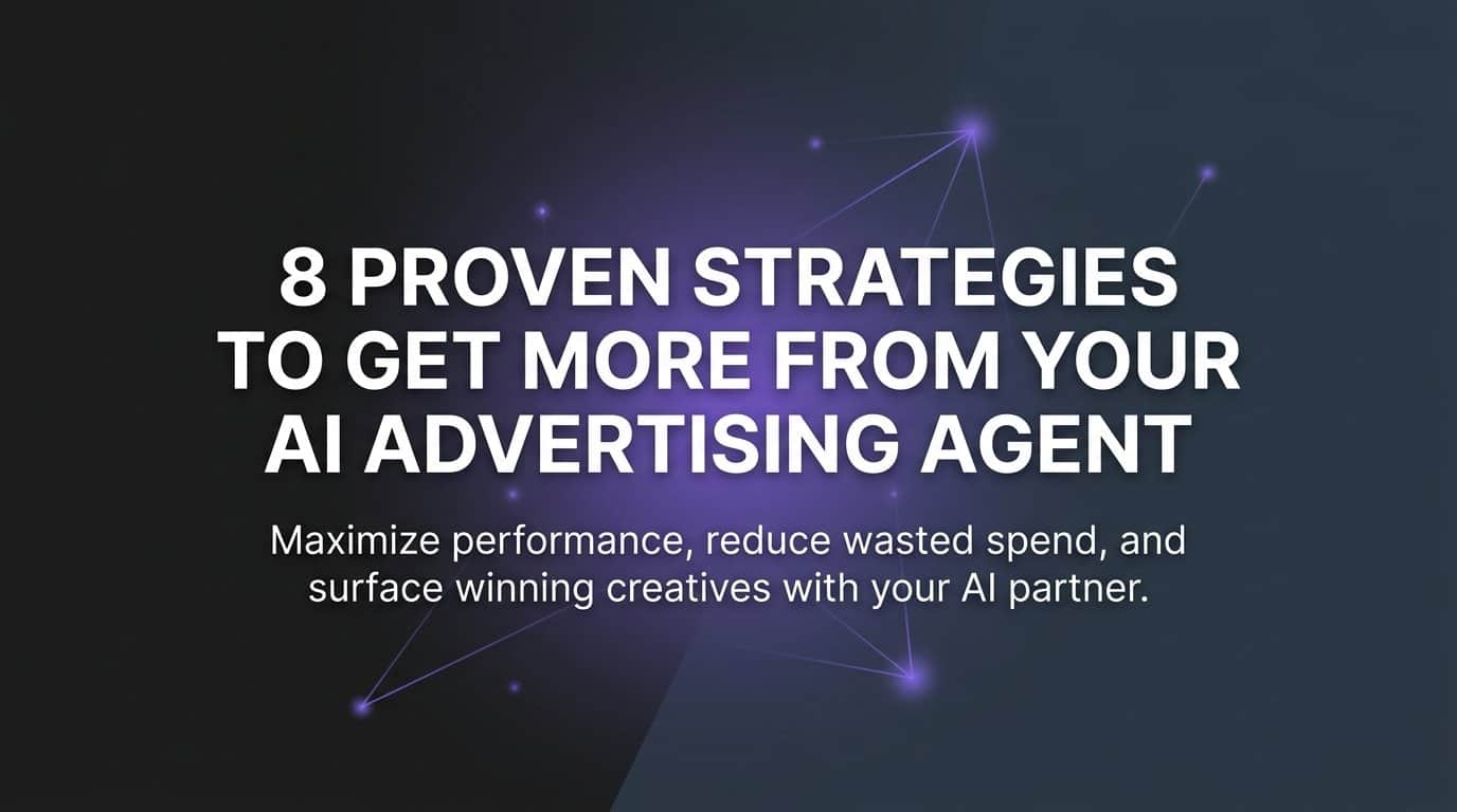 8 Proven Strategies to Get More From Your AI Advertising Agent