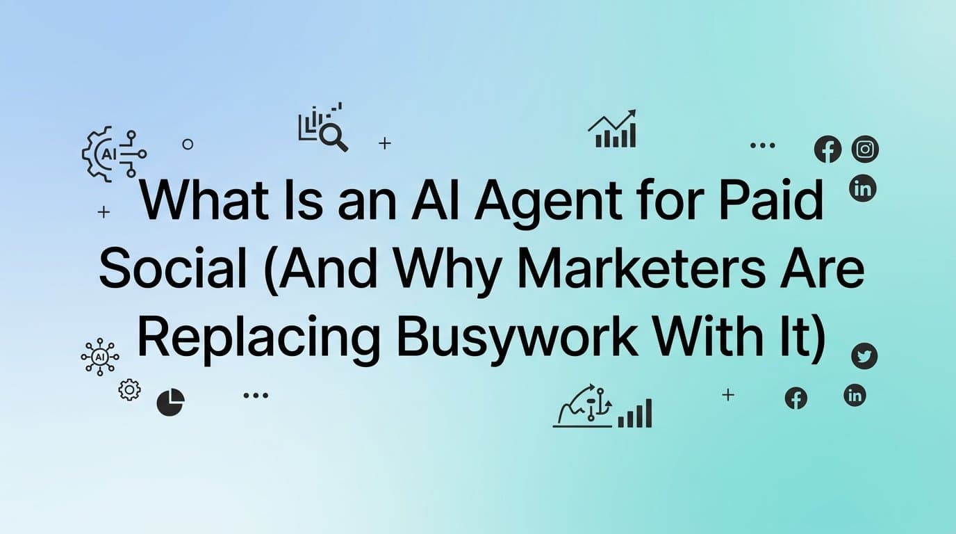 Featured image for: What Is an AI Agent for Paid Social (And Why Marketers Are Replacing Busywork With It)