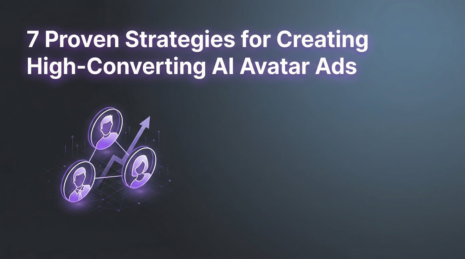 Featured image for: 7 Proven Strategies for Creating High-Converting AI Avatar Ads