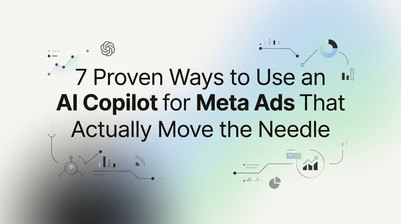 Featured image for: 7 Proven Ways to Use an AI Copilot for Meta Ads That Actually Move the Needle