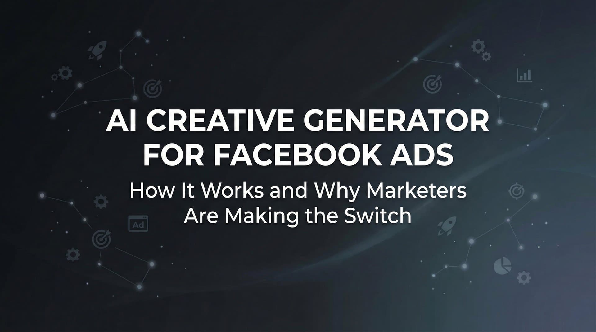 Featured image for: AI Creative Generator for Facebook Ads: How It Works and Why Marketers Are Making the Switch