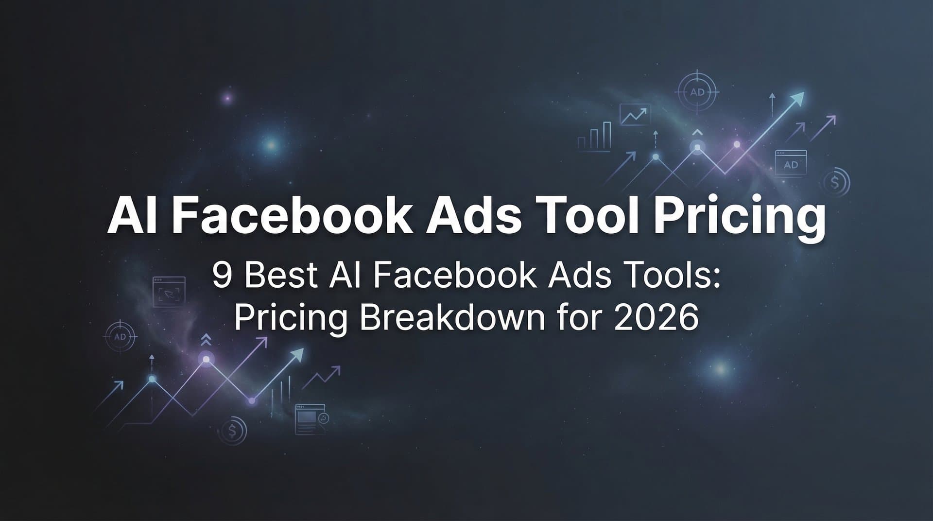 Featured image for: 9 Best AI Facebook Ads Tools: Pricing Breakdown for 2026