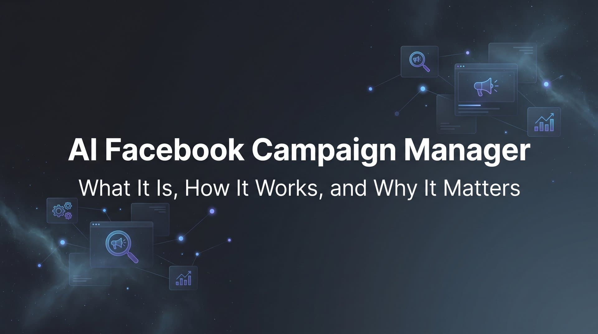 Featured image for: AI Facebook Campaign Manager: What It Is, How It Works, and Why It Matters