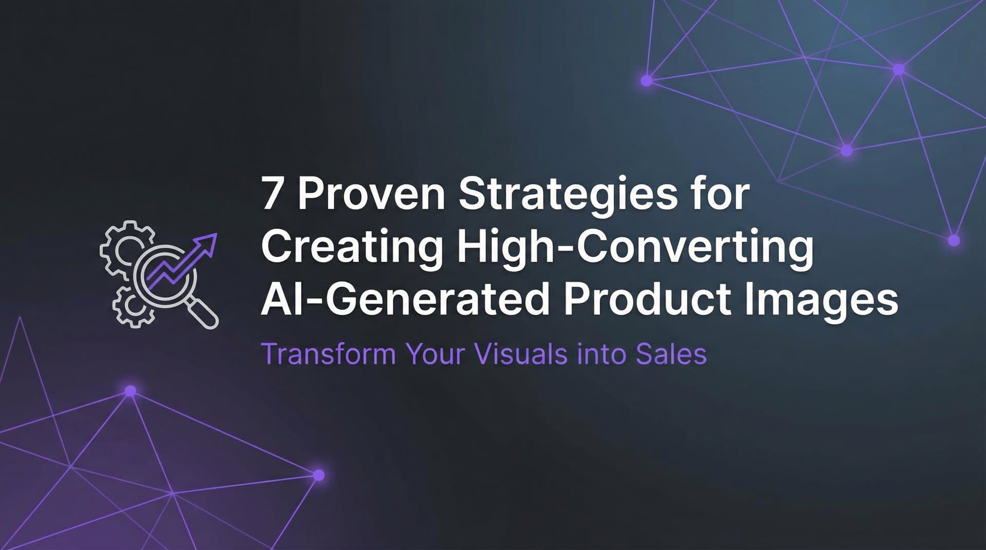 Featured image for: 7 Proven Strategies for Creating High-Converting AI-Generated Product Images
