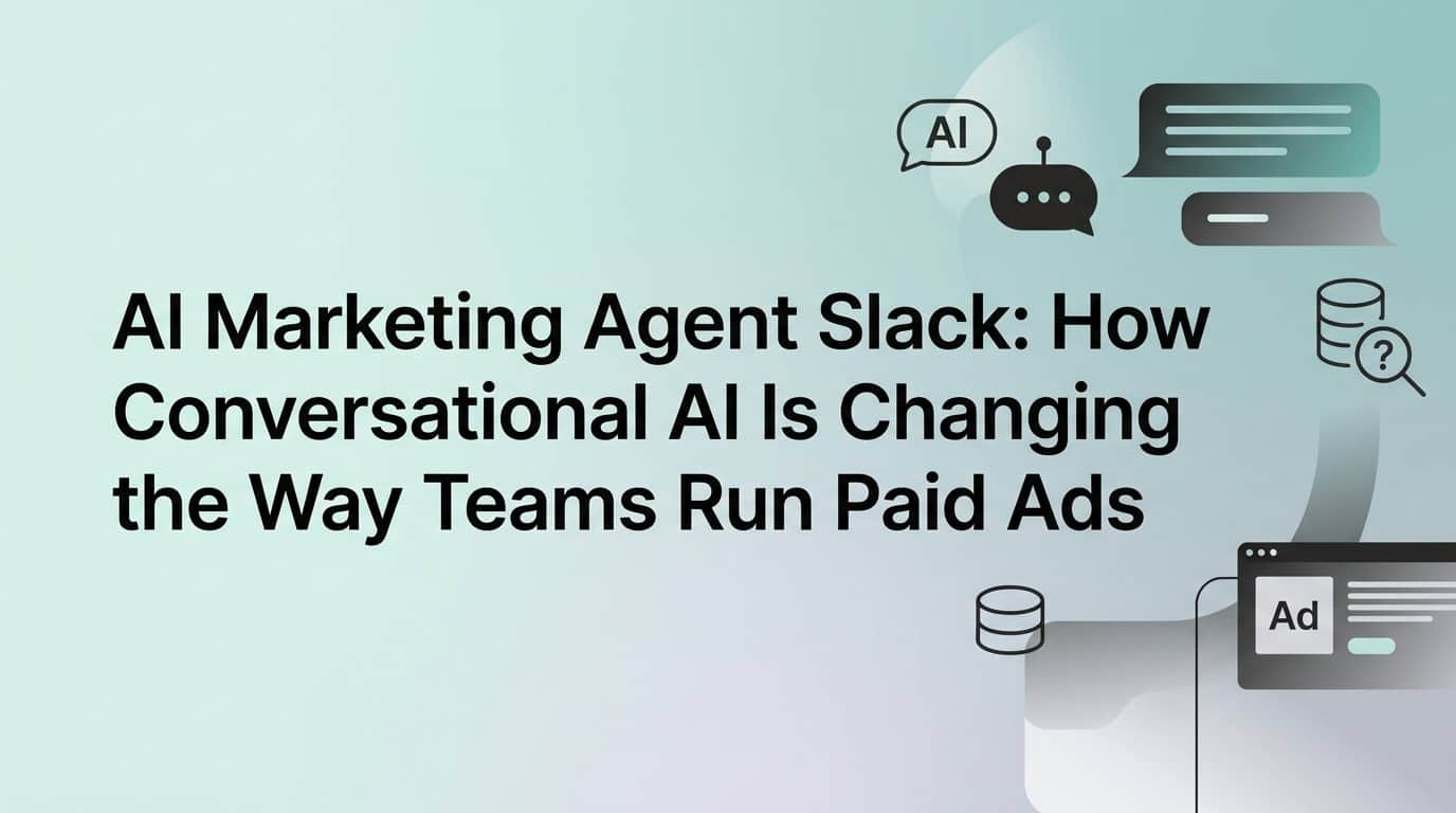 AI Marketing Agent Slack: How Conversational AI Is Changing the Way Teams Run Paid Ads
