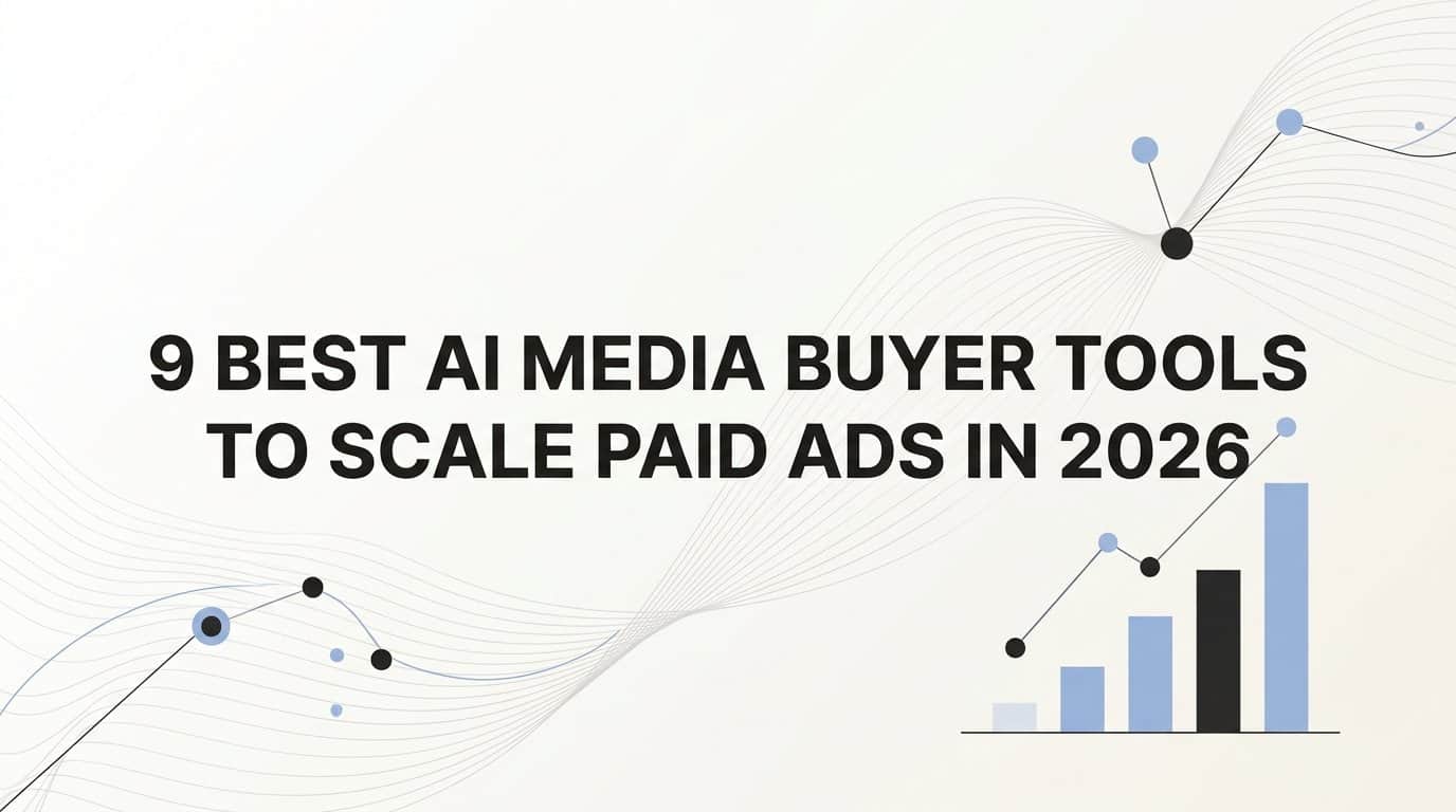9 Best AI Media Buyer Tools to Scale Paid Ads in 2026