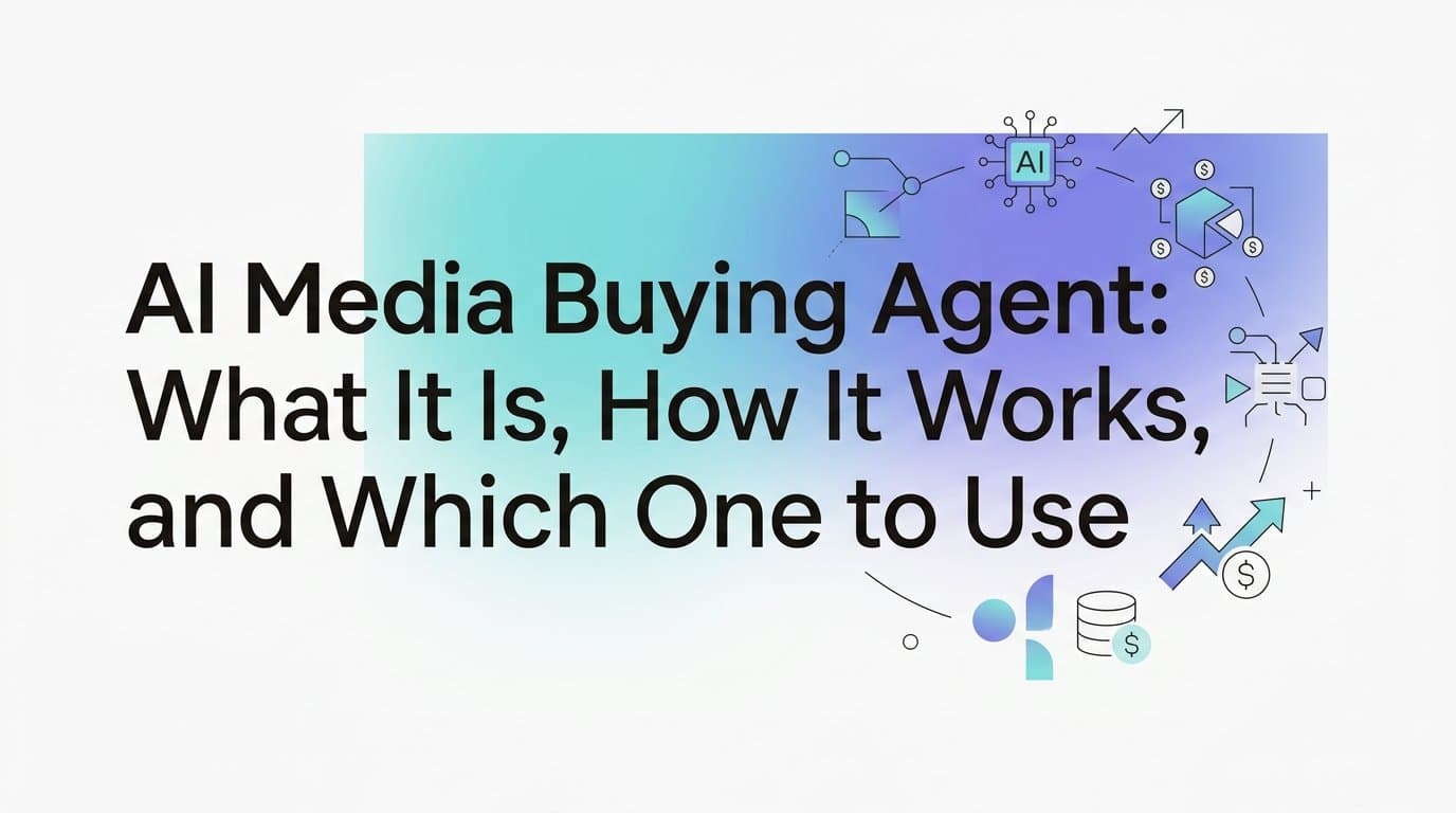 Featured image for: AI Media Buying Agent: What It Is, How It Works, and Which One to Use