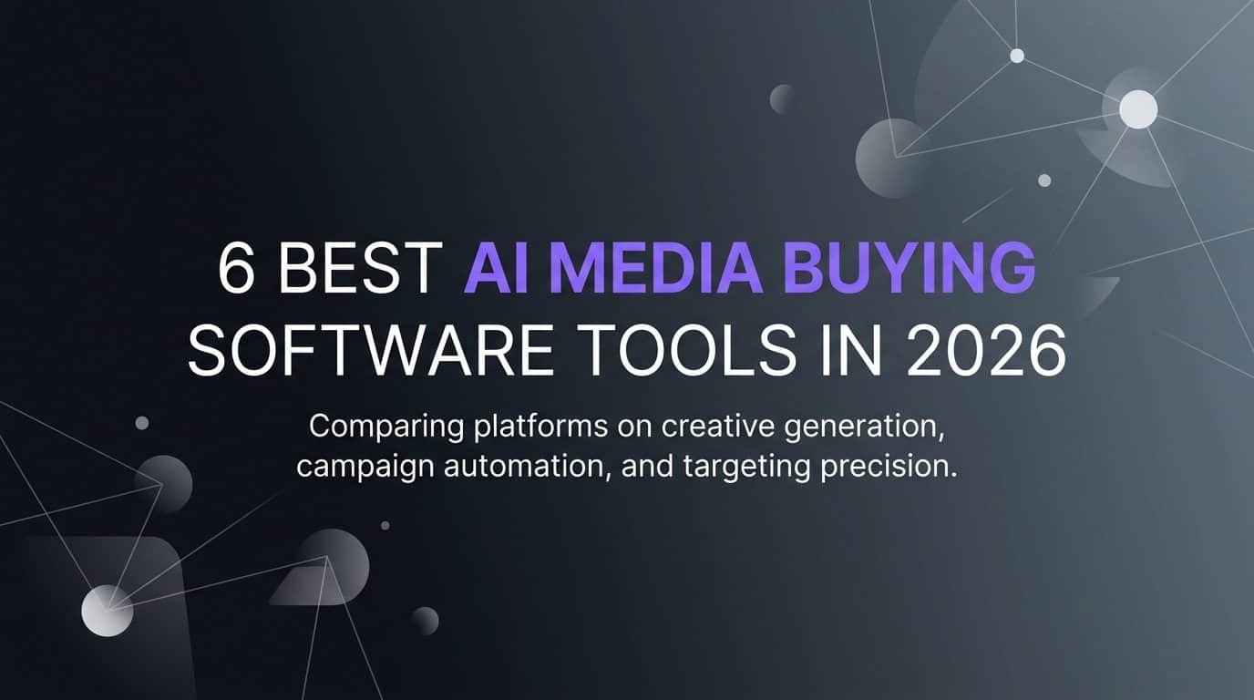6 Best AI Media Buying Software Tools in 2026
