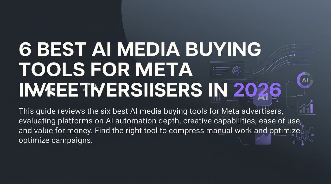 Featured image for: 6 Best AI Media Buying Tools for Meta Advertisers in 2026
