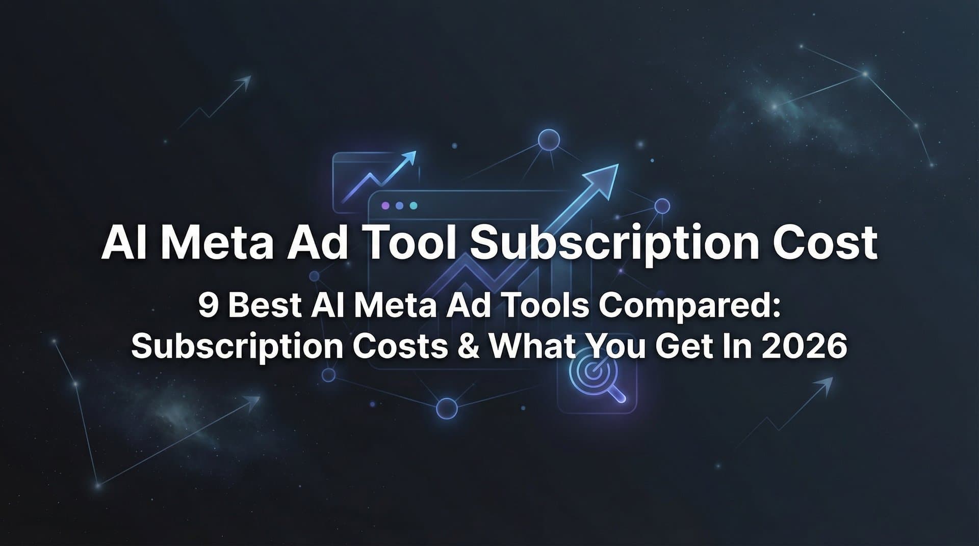 Featured image for: 9 Best AI Meta Ad Tools Compared: Subscription Costs & What You Get in 2026