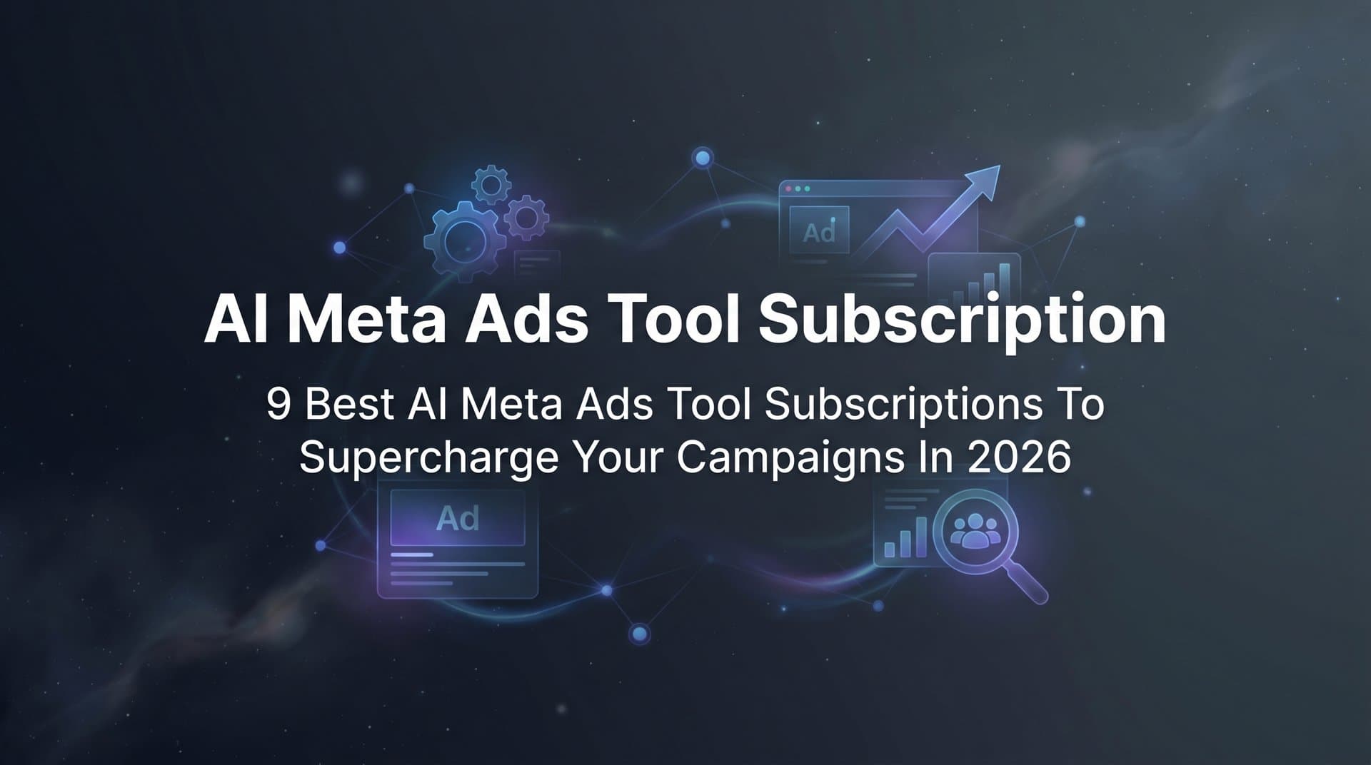 Featured image for: 9 Best AI Meta Ads Tool Subscriptions to Supercharge Your Campaigns in 2026