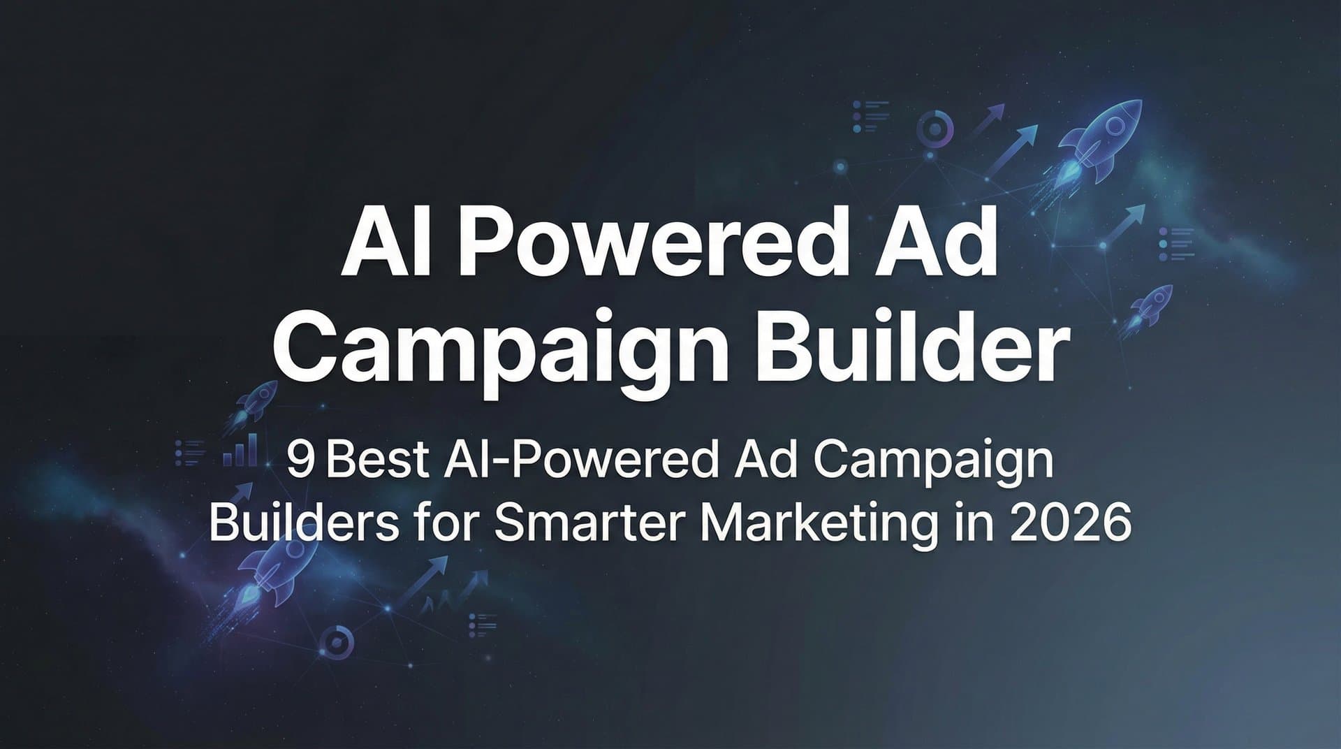 Featured image for: 9 Best AI-Powered Ad Campaign Builders for Smarter Marketing in 2026