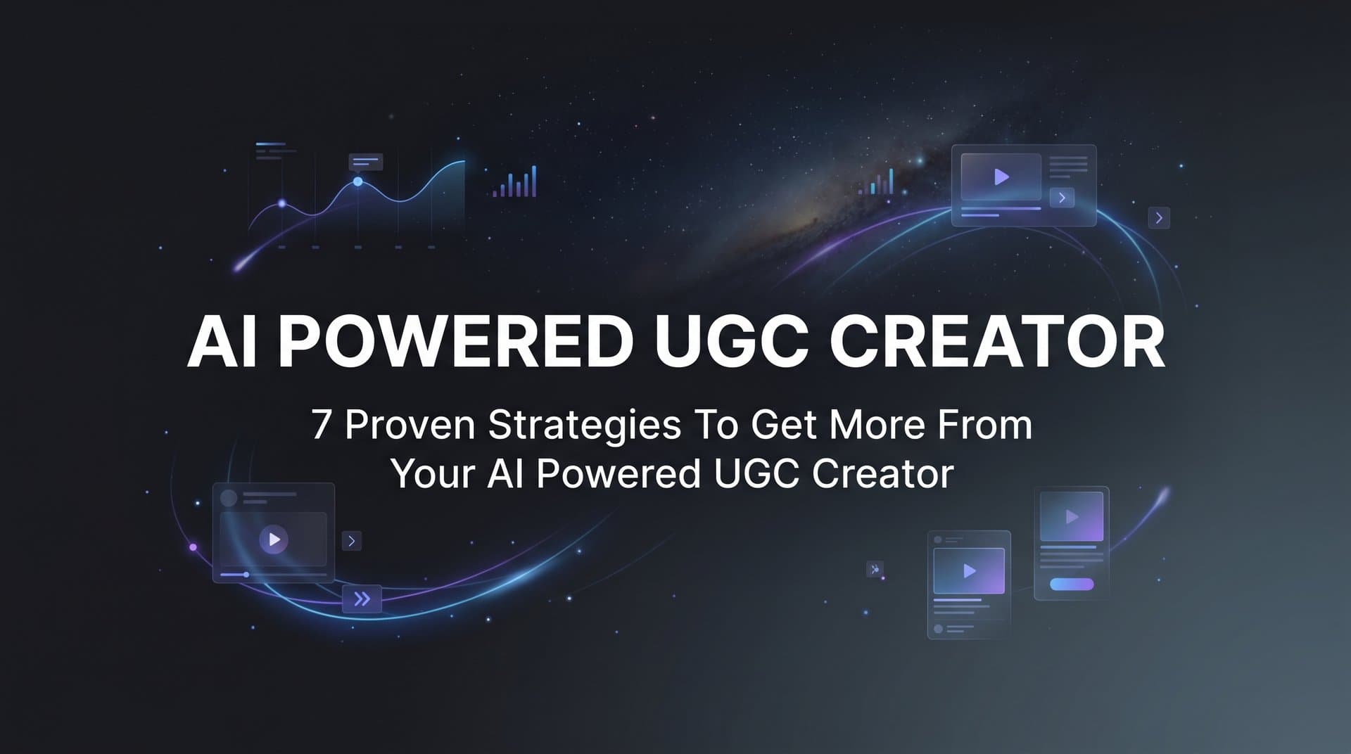Featured image for: 7 Proven Strategies to Get More From Your AI Powered UGC Creator