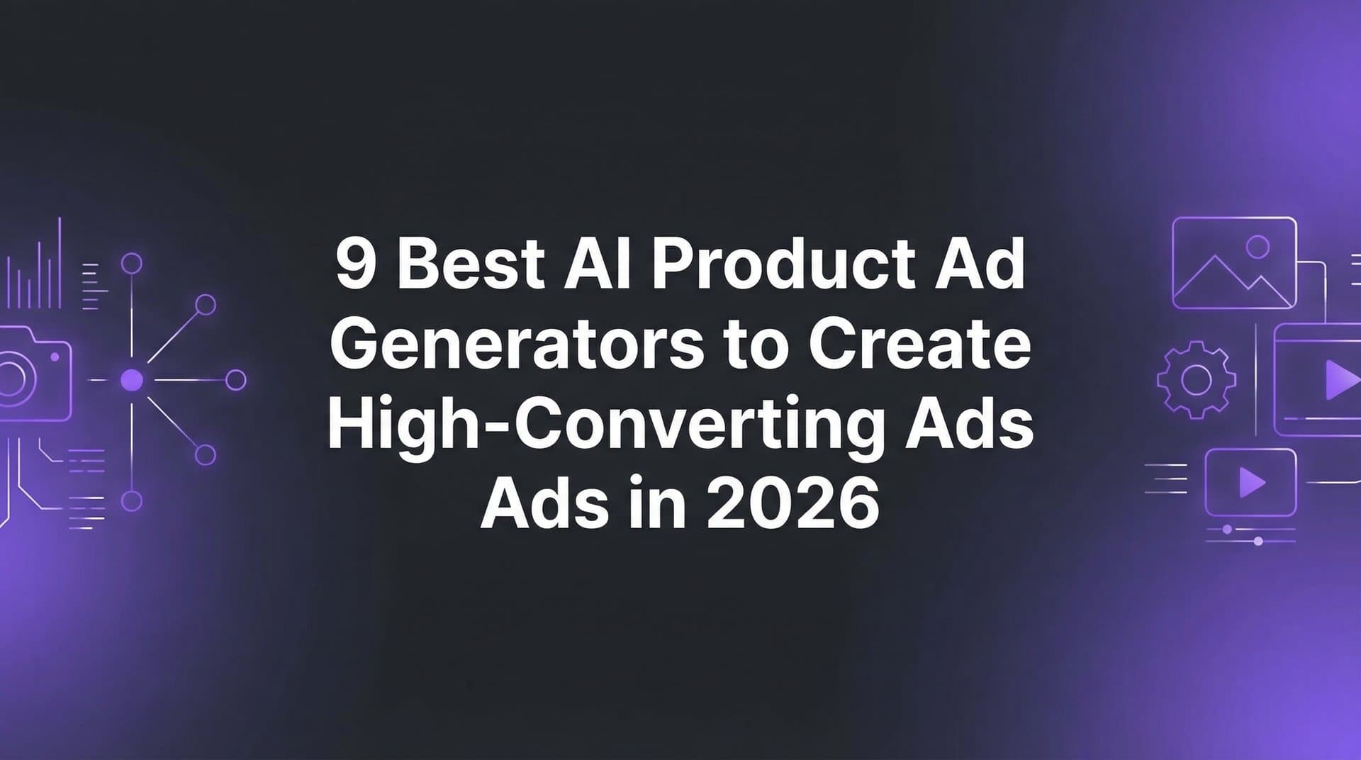 Featured image for: 9 Best AI Product Ad Generators to Create High-Converting Ads in 2026