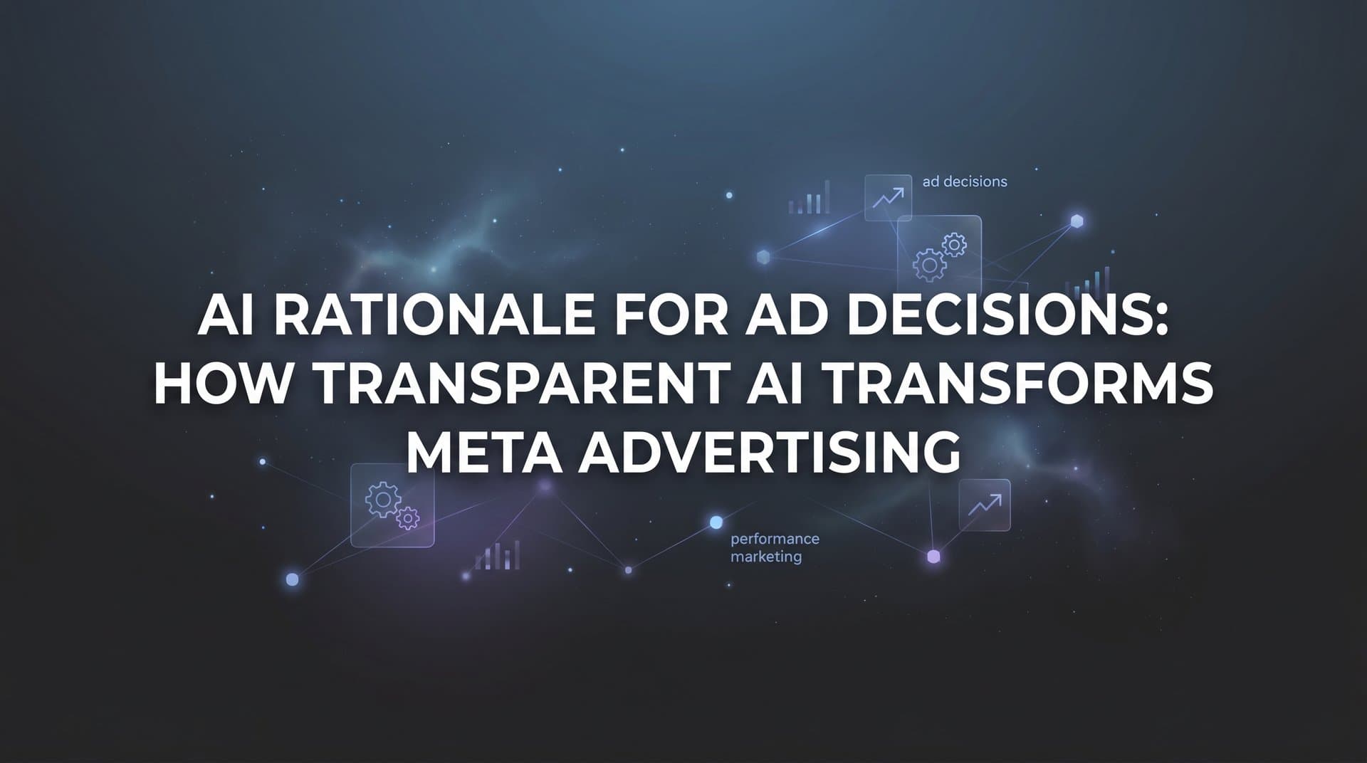 Featured image for: AI Rationale for Ad Decisions: How Transparent AI Transforms Meta Advertising