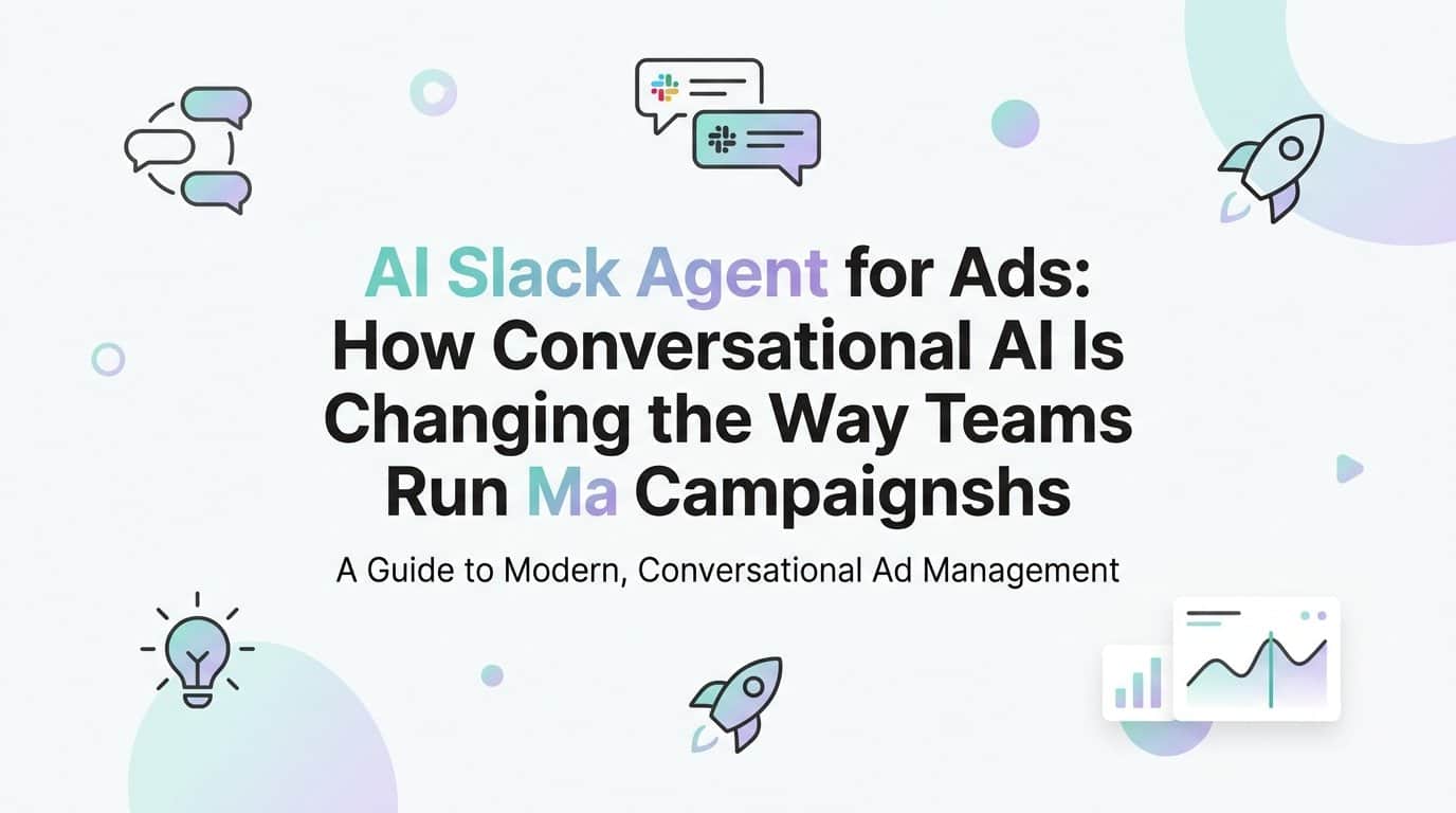 AI Slack Agent for Ads: How Conversational AI Is Changing the Way Teams Run Meta Campaigns
