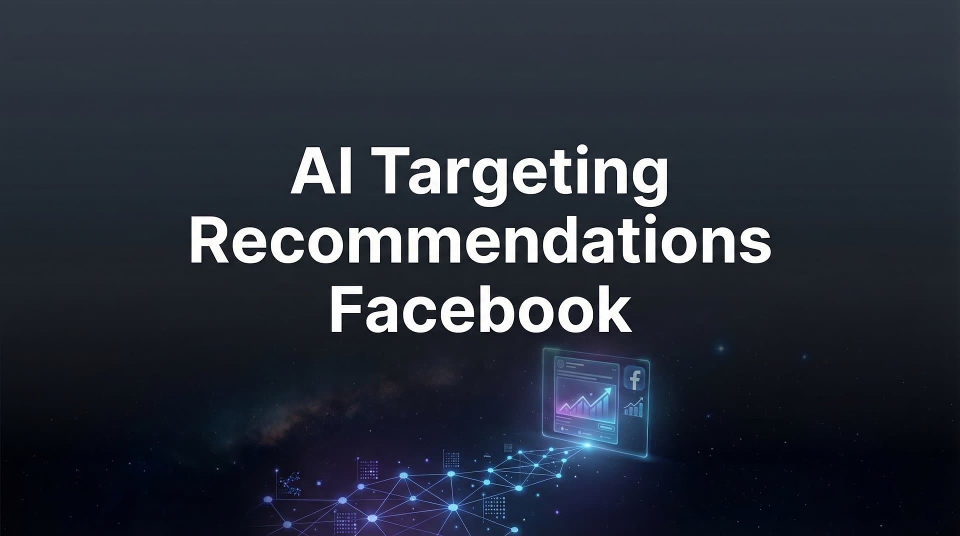 Featured image for: AI Targeting Recommendations for Facebook: How Smart Algorithms Transform Your Ad Performance