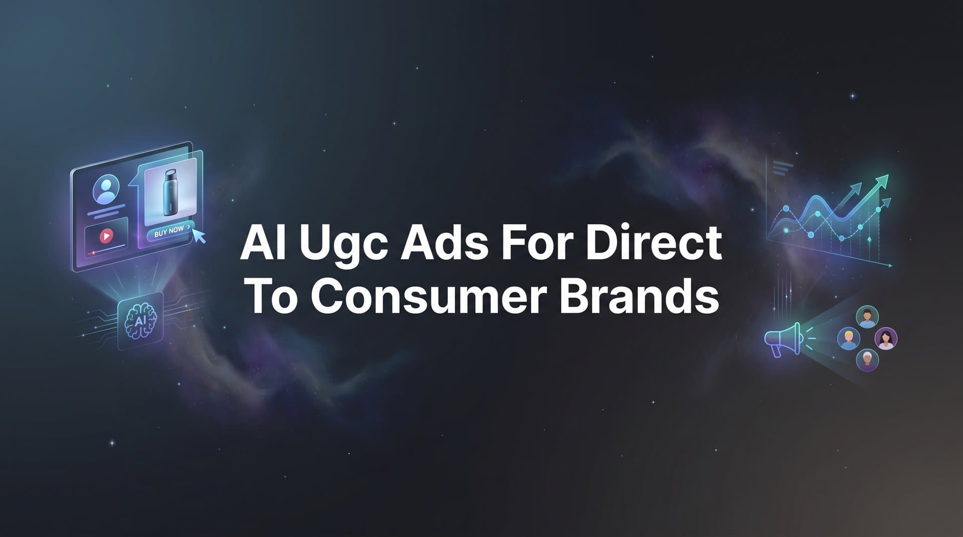 Featured image for: AI UGC Ads for Direct-to-Consumer Brands: The Complete Explainer