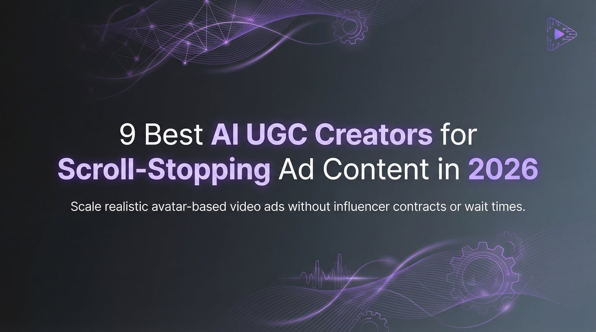 Featured image for: 9 Best AI UGC Creators for Scroll-Stopping Ad Content in 2026