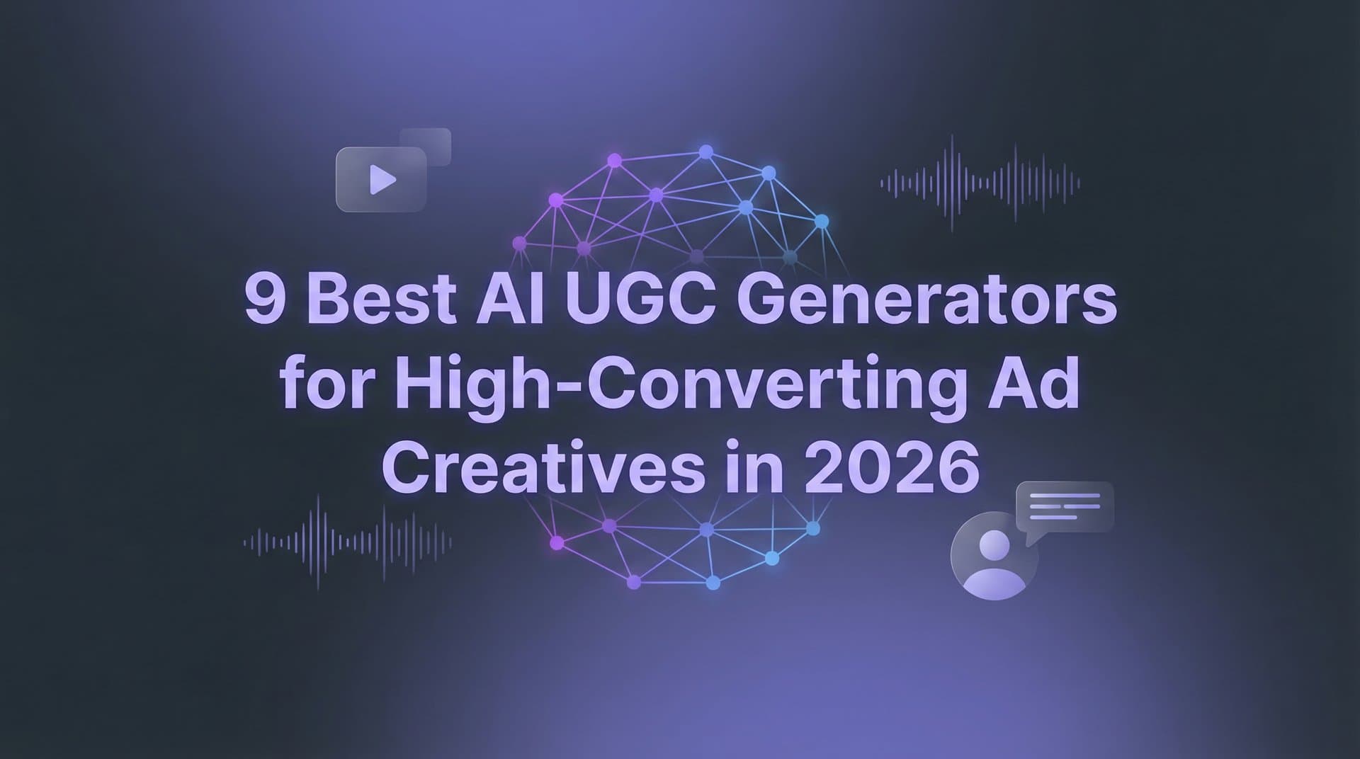 Featured image for: 9 Best AI UGC Generators for High-Converting Ad Creatives in 2026