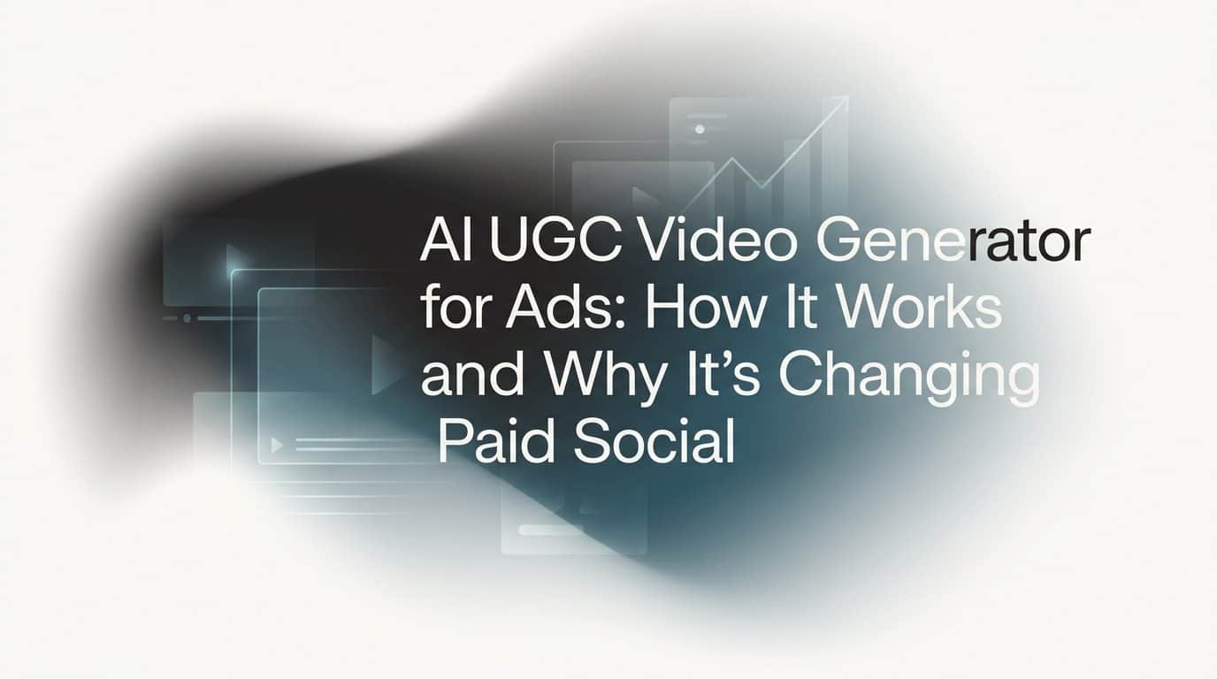 Featured image for AI UGC Video Generator for Ads: How It Works and Why It's Changing Paid Social