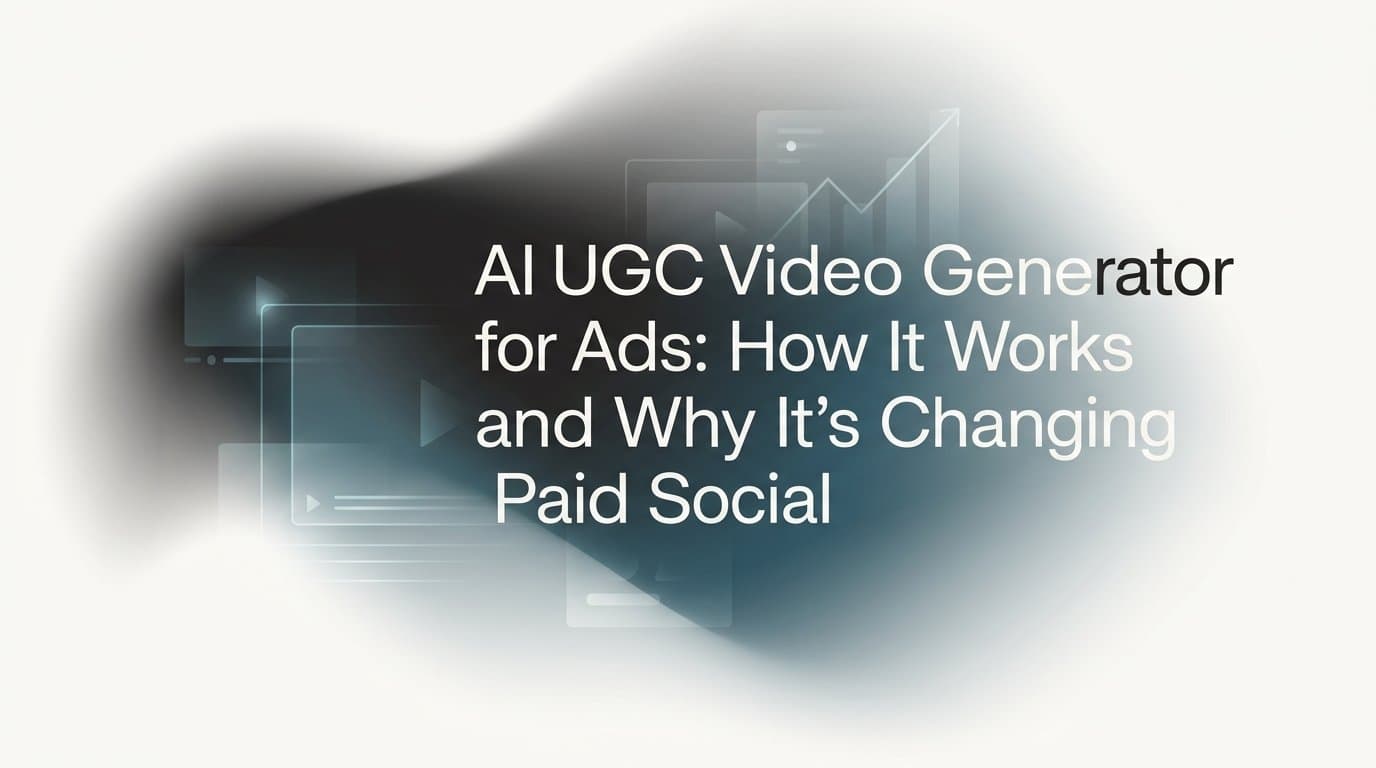 Featured image for: AI UGC Video Generator for Ads: How It Works and Why It's Changing Paid Social