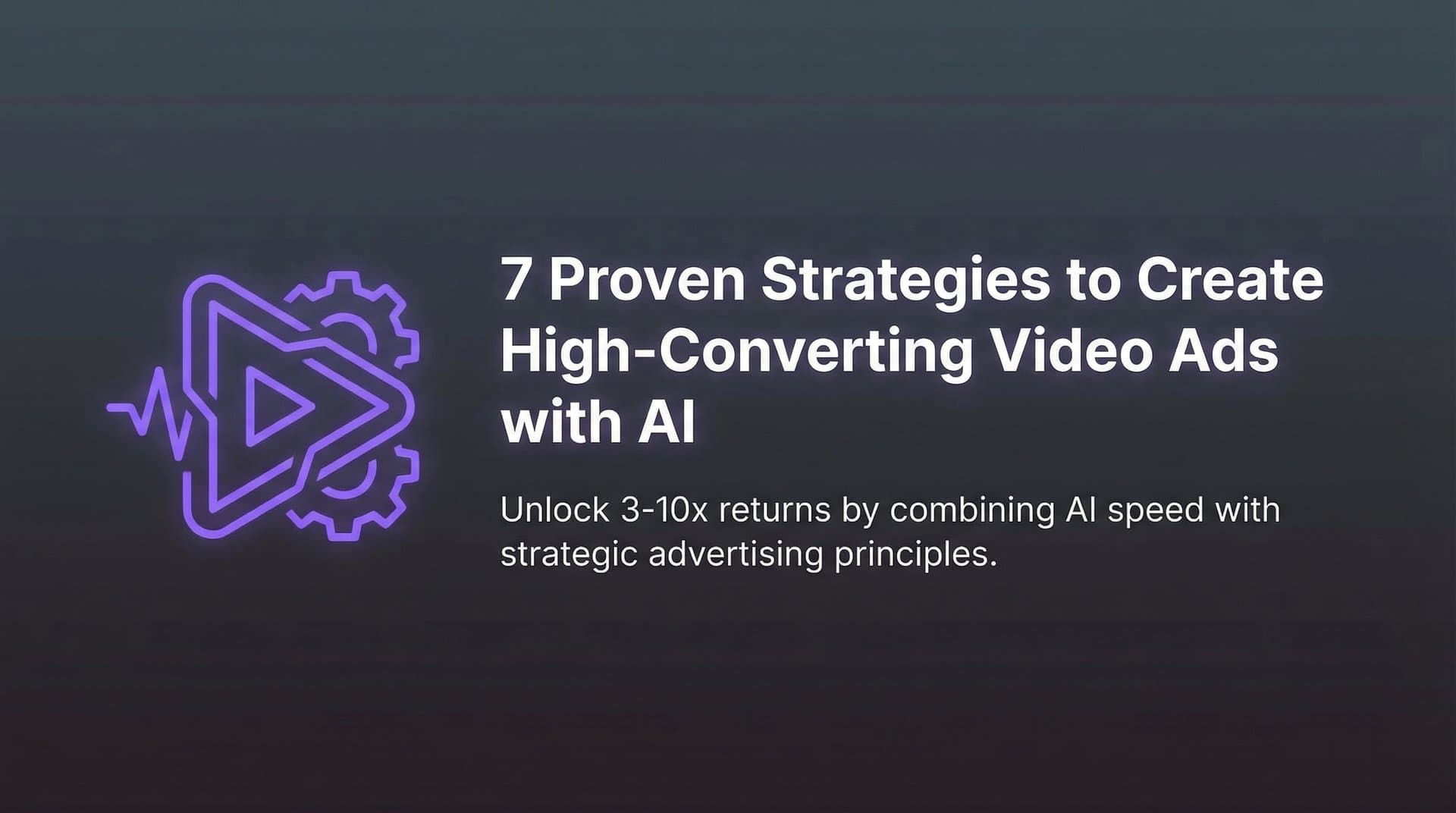 Featured image for: 7 Proven Strategies to Create High-Converting Video Ads with AI