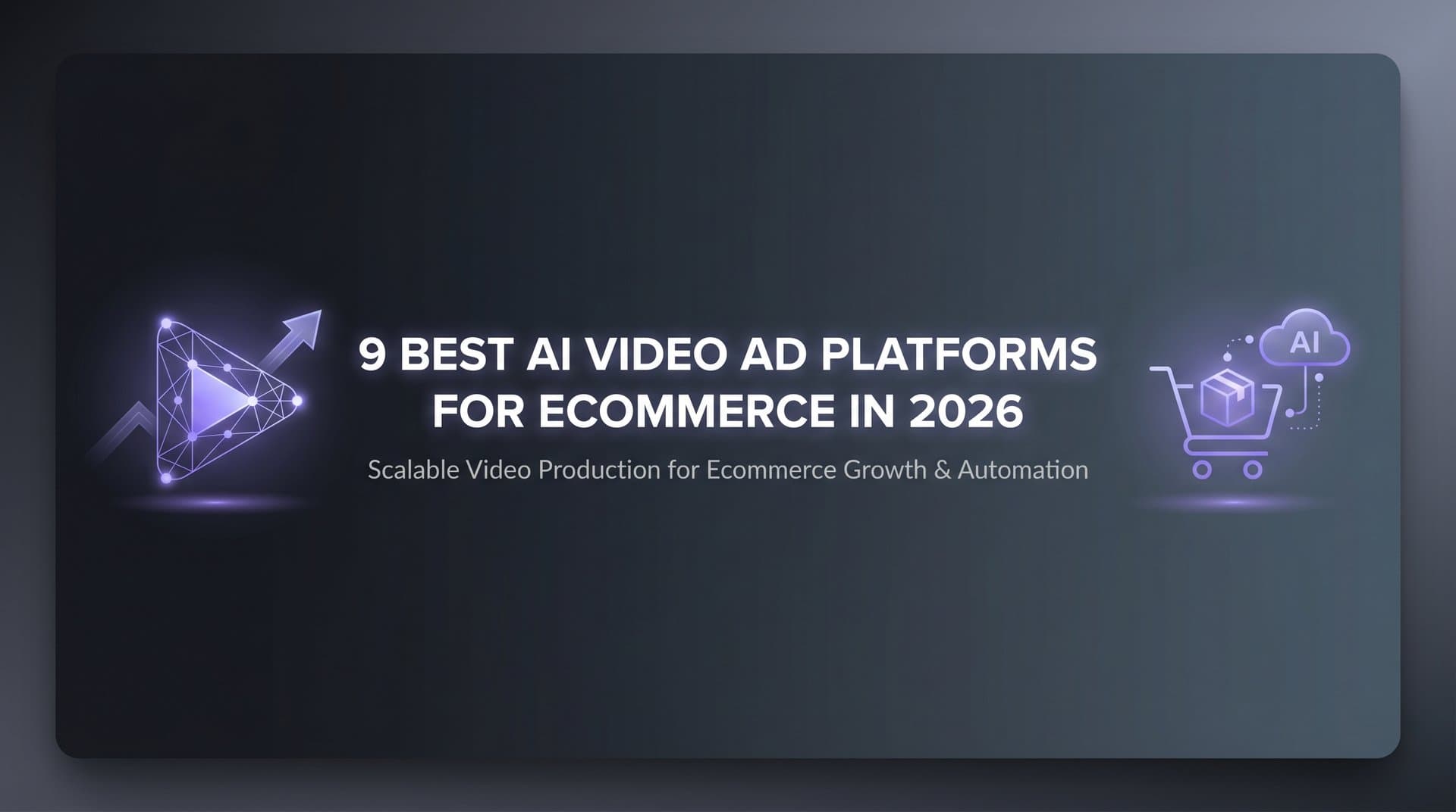 Featured image for: 9 Best AI Video Ad Platforms for Ecommerce in 2026