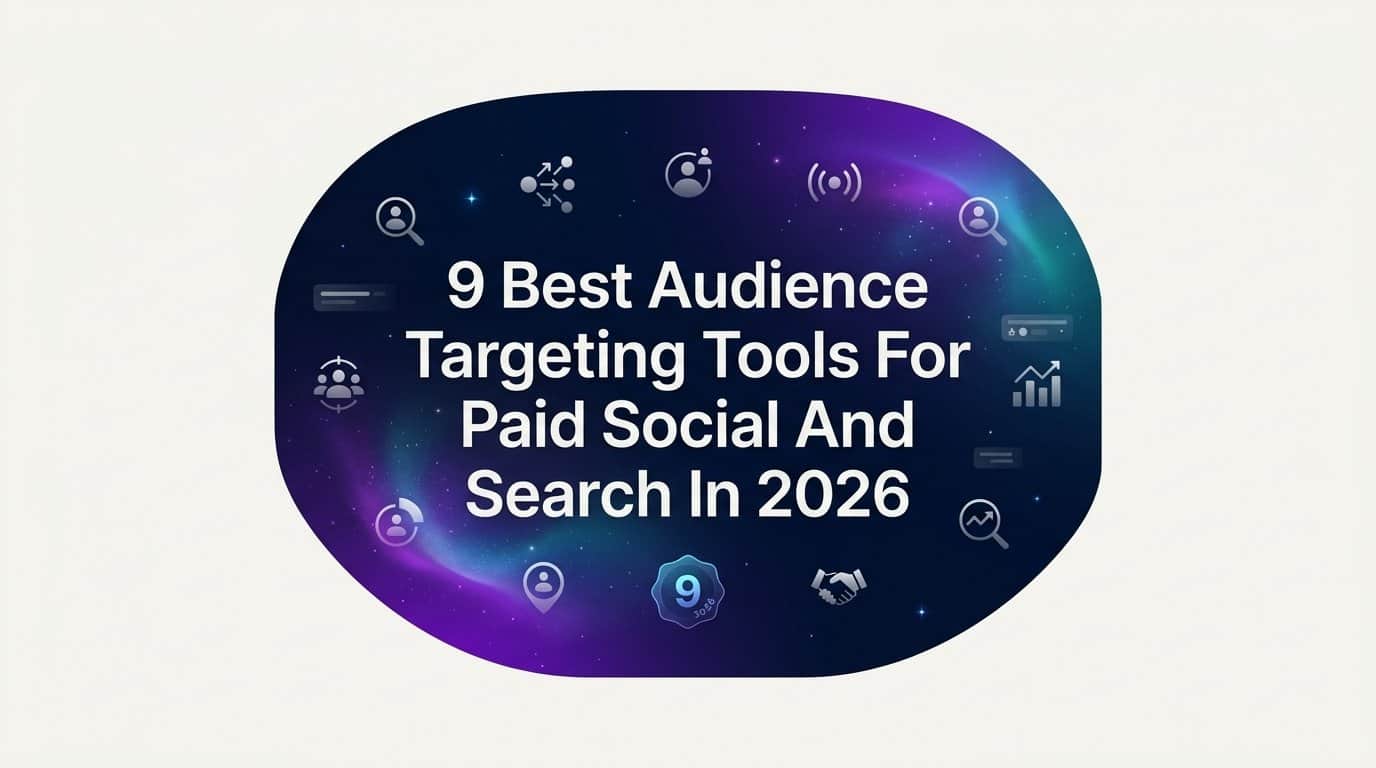 9 Best Audience Targeting Tools for Paid Social and Search in 2026