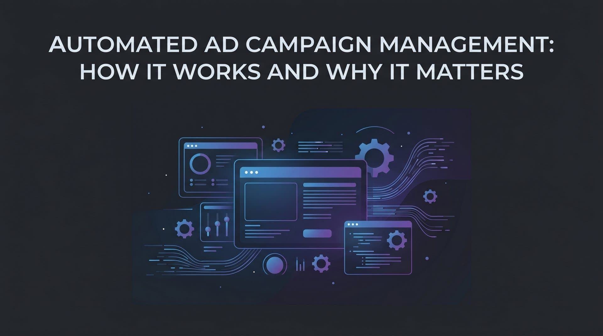 Featured image for: Automated Ad Campaign Management: How It Works and Why It Matters