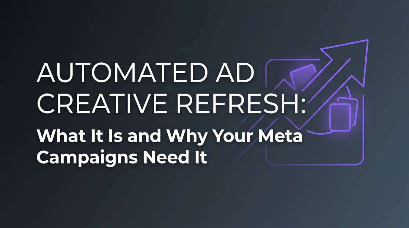 Featured image for Automated Ad Creative Refresh: What It Is and Why Your Meta Campaigns Need It