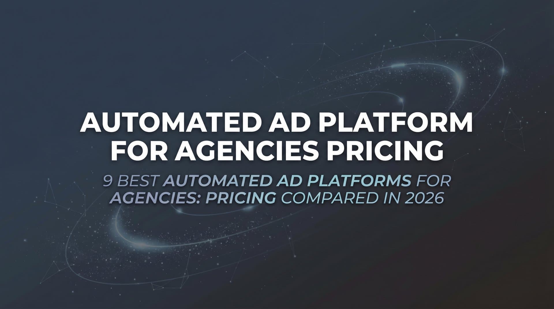 Featured image for: 9 Best Automated Ad Platforms for Agencies: Pricing Compared in 2026
