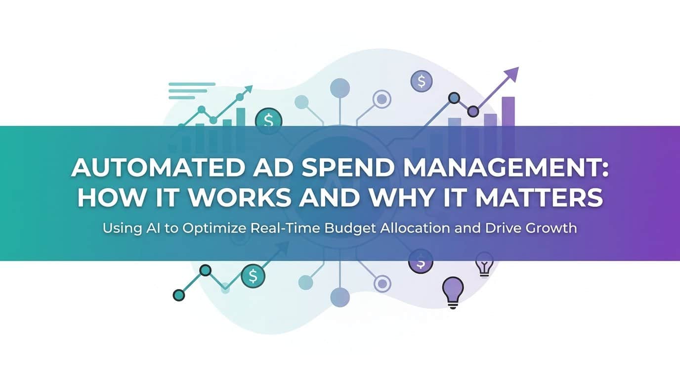 Automated Ad Spend Management: How It Works and Why It Matters