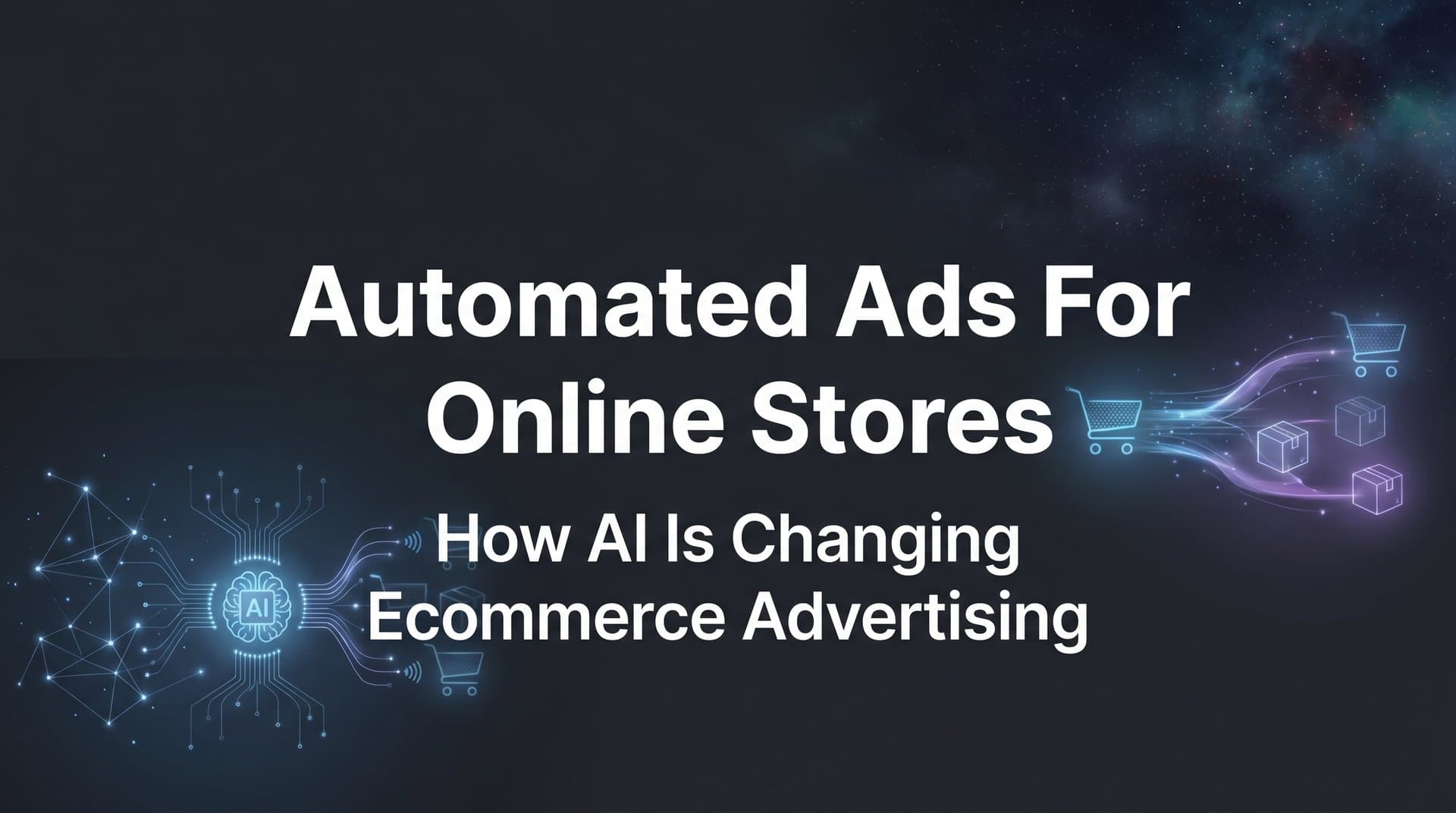 Featured image for: Automated Ads for Online Stores: How AI Is Changing Ecommerce Advertising