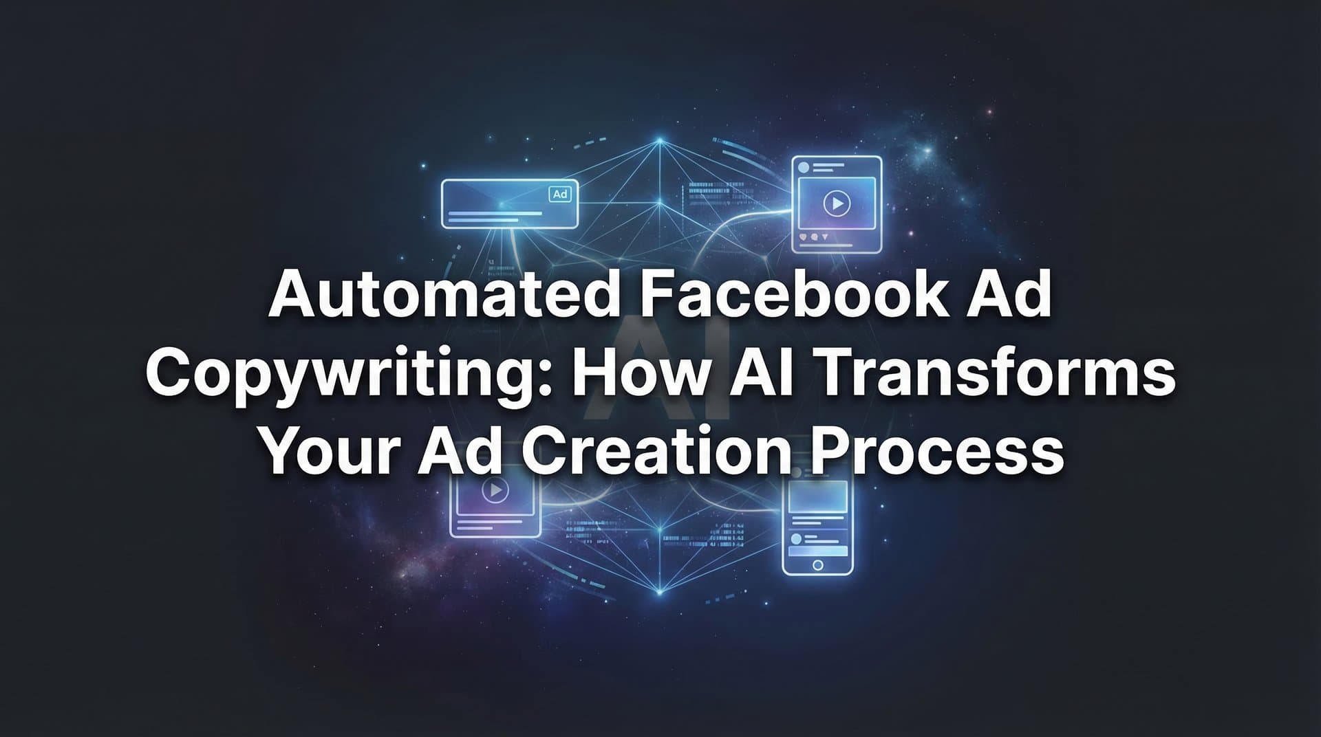 Automated Facebook Ad Copywriting: How AI Transforms Your Ad Creation Process