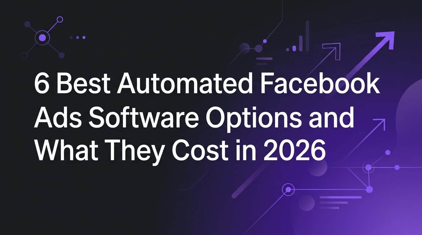 6 Best Automated Facebook Ads Software Options and What They Cost in 2026