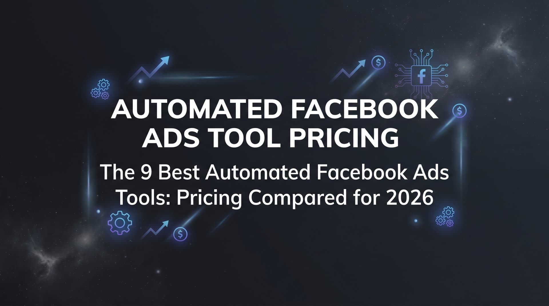 Featured image for: 9 Best Automated Facebook Ads Tools: Pricing Compared for 2026