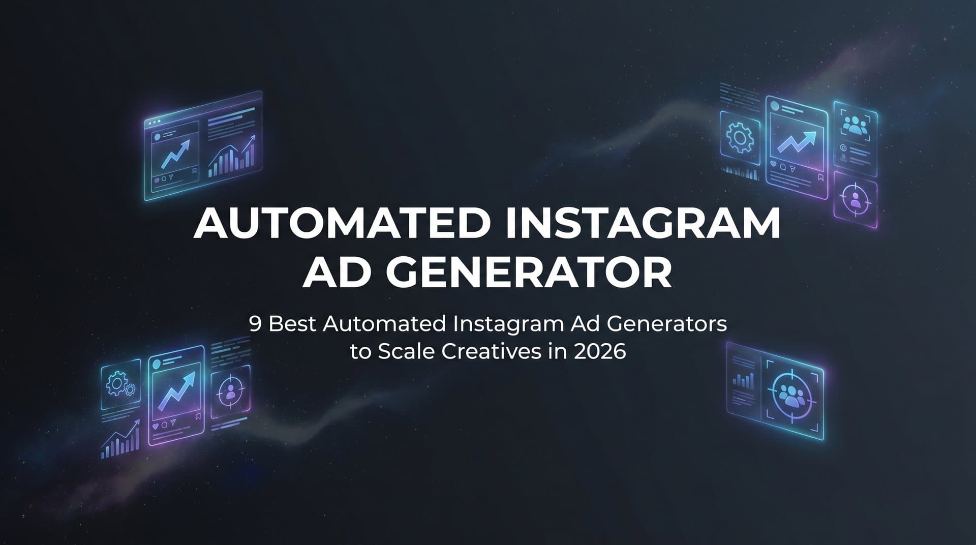 Featured image for: 9 Best Automated Instagram Ad Generators to Scale Creatives in 2026