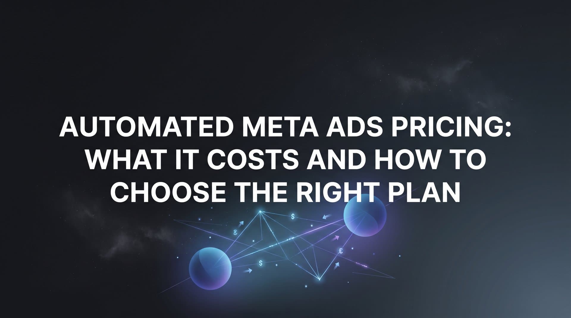 Featured image for: Automated Meta Ads Pricing: What It Costs and How to Choose the Right Plan