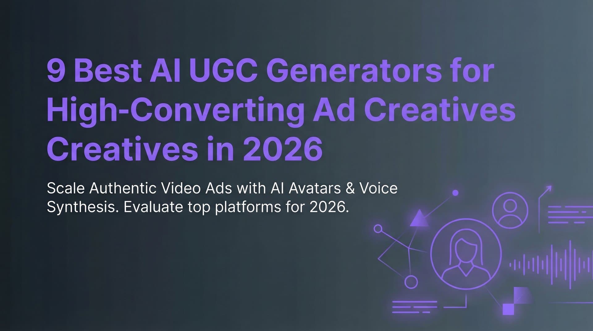 Featured image for: 9 Best AI UGC Generators for High-Converting Ad Creatives in 2026