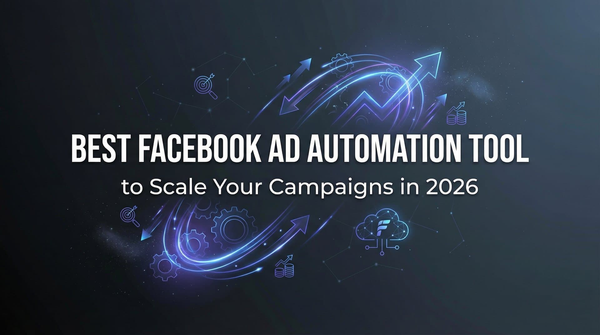Featured image for: 9 Best Facebook Ad Automation Tools to Scale Your Campaigns in 2026