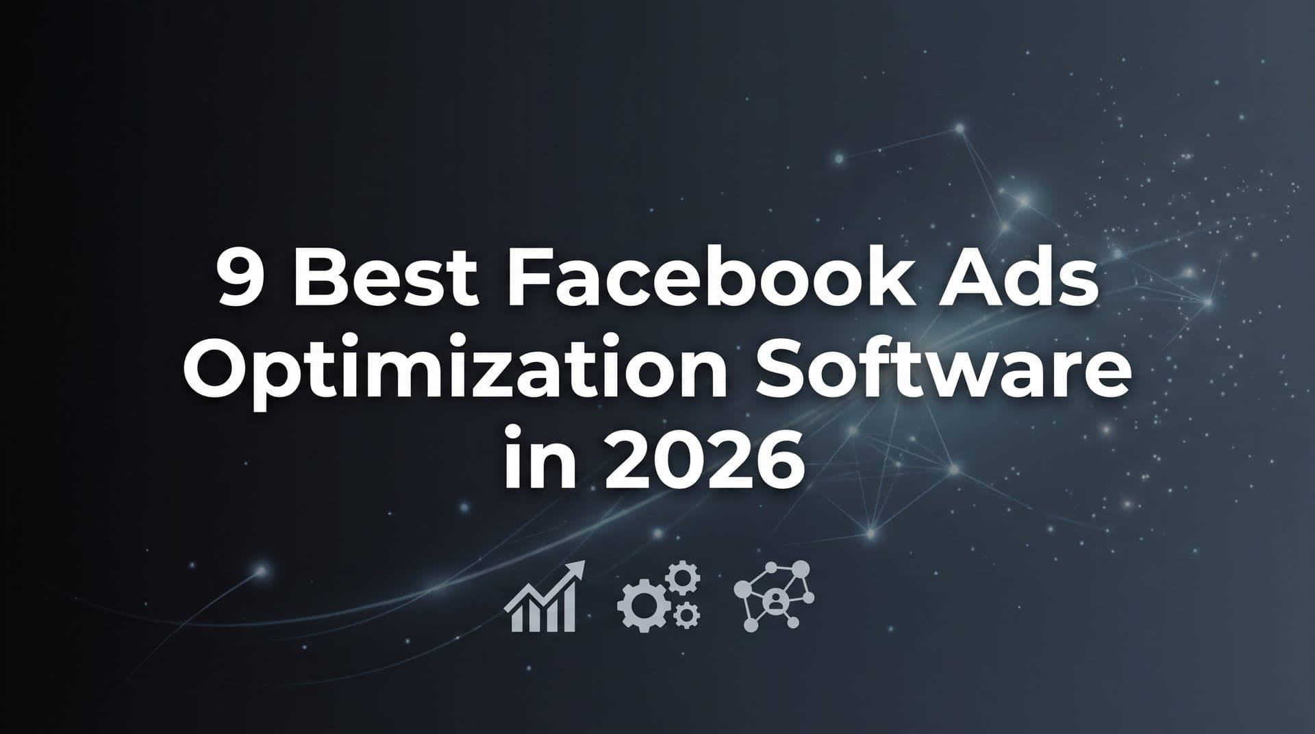 Featured image for: 9 Best Facebook Ads Optimization Software in 2026