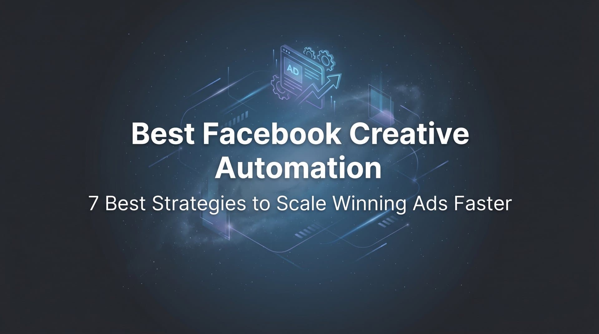 Featured image for: 7 Best Facebook Creative Automation Strategies to Scale Winning Ads Faster