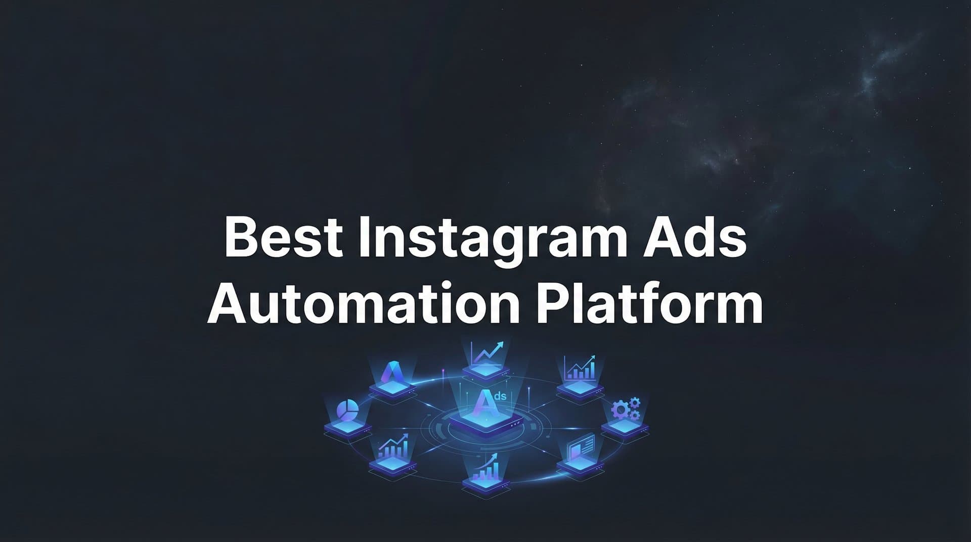 Featured image for: 9 Best Instagram Ads Automation Platforms to Scale Your Campaigns in 2026
