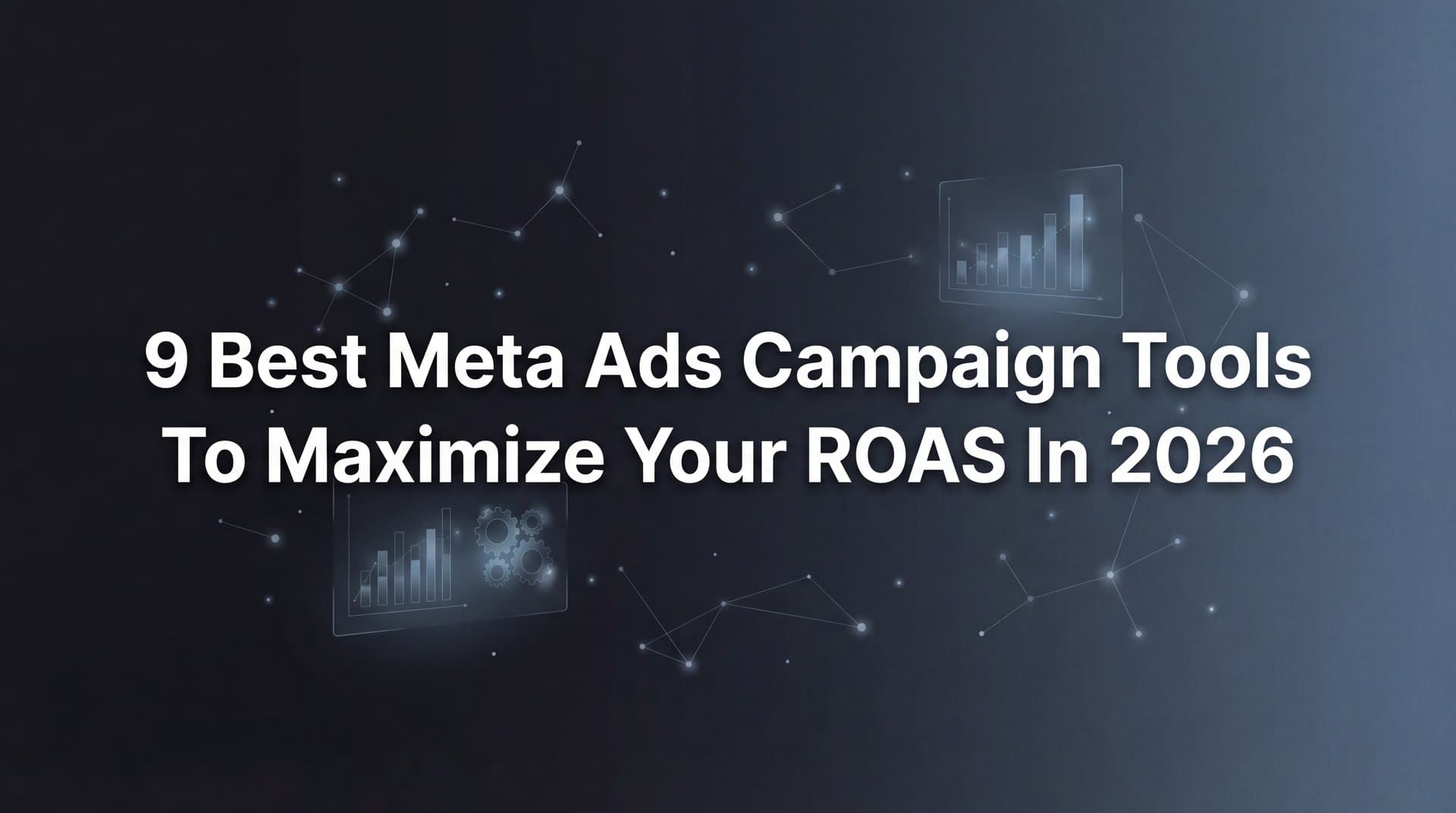 Featured image for: 9 Best Meta Ads Campaign Tools to Maximize Your ROAS in 2026