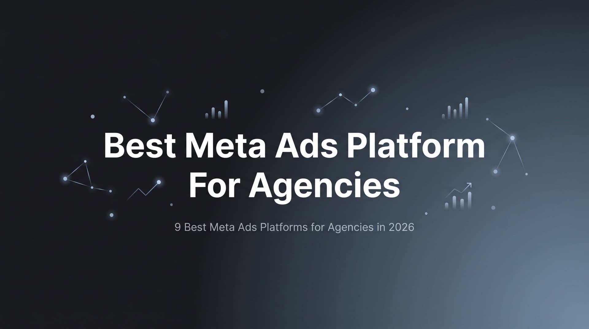 Featured image for: 9 Best Meta Ads Platforms for Agencies in 2026